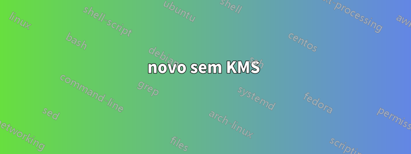 novo sem KMS