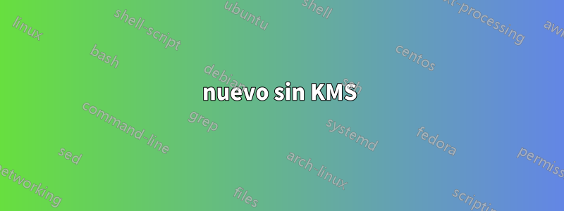 nuevo sin KMS