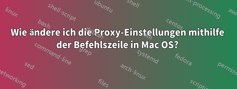 Wie ändere ich die Proxy-Einstellungen mithilfe der Befehlszeile in Mac OS?