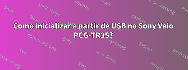 Como inicializar a partir de USB no Sony Vaio PCG-TR3S?