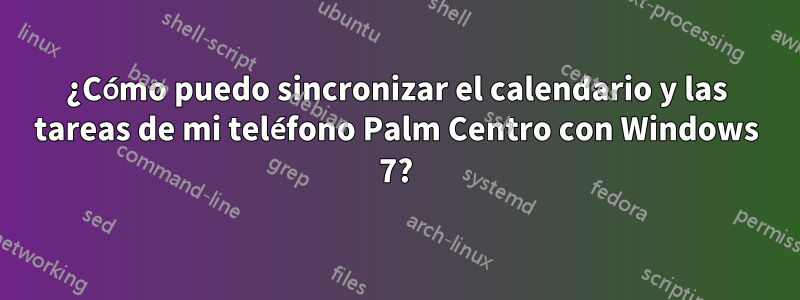 ¿Cómo puedo sincronizar el calendario y las tareas de mi teléfono Palm Centro con Windows 7?