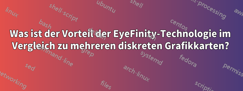 Was ist der Vorteil der EyeFinity-Technologie im Vergleich zu mehreren diskreten Grafikkarten?