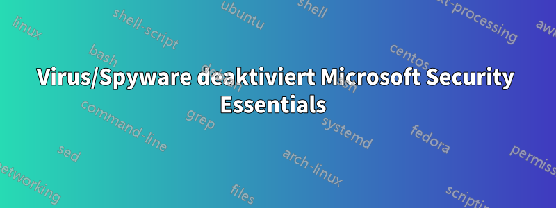 Virus/Spyware deaktiviert Microsoft Security Essentials 