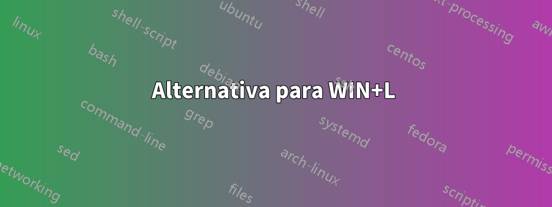 Alternativa para WIN+L