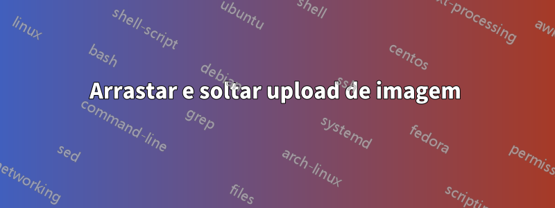 Arrastar e soltar upload de imagem