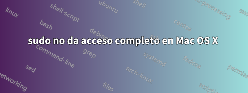 sudo no da acceso completo en Mac OS X