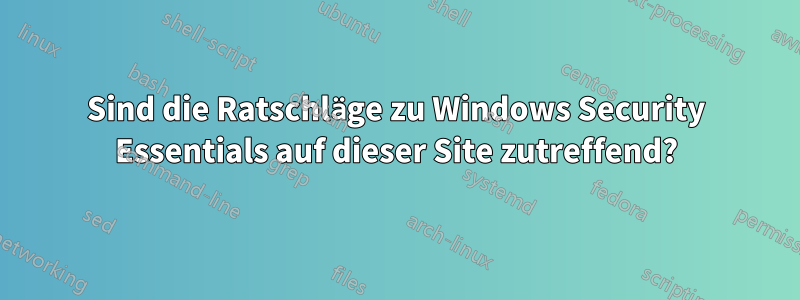 Sind die Ratschläge zu Windows Security Essentials auf dieser Site zutreffend?