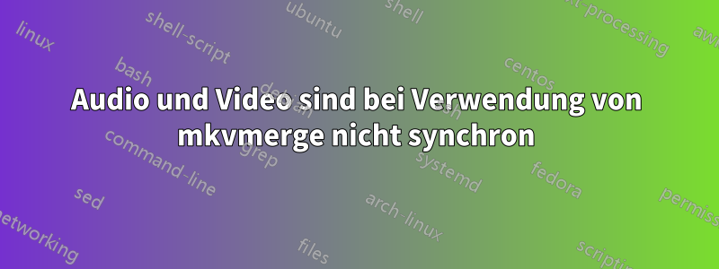 Audio und Video sind bei Verwendung von mkvmerge nicht synchron