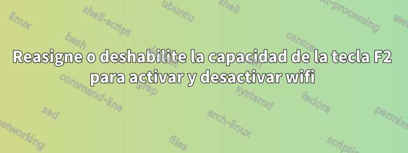 Reasigne o deshabilite la capacidad de la tecla F2 para activar y desactivar wifi