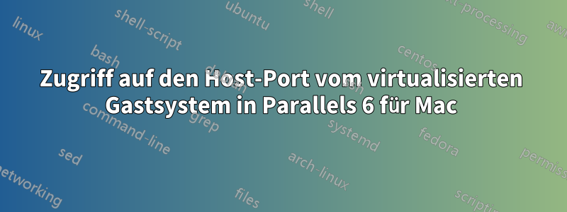 Zugriff auf den Host-Port vom virtualisierten Gastsystem in Parallels 6 für Mac