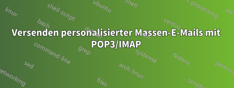 Versenden personalisierter Massen-E-Mails mit POP3/IMAP