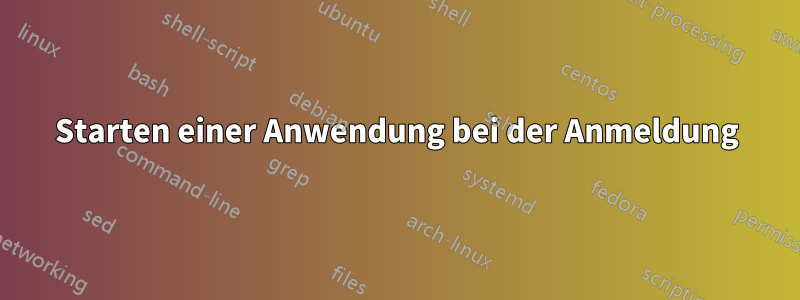 Starten einer Anwendung bei der Anmeldung