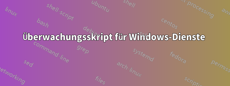 Überwachungsskript für Windows-Dienste