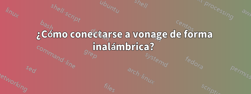 ¿Cómo conectarse a vonage de forma inalámbrica? 