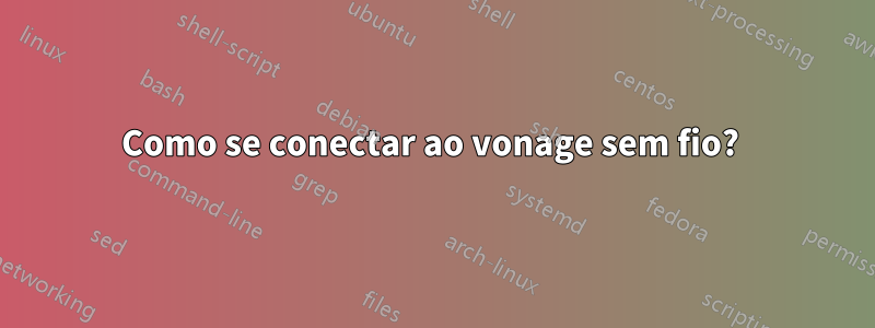 Como se conectar ao vonage sem fio? 