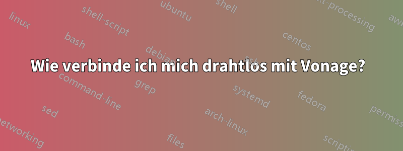 Wie verbinde ich mich drahtlos mit Vonage? 