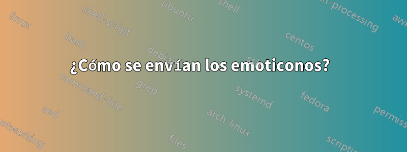 ¿Cómo se envían los emoticonos? 