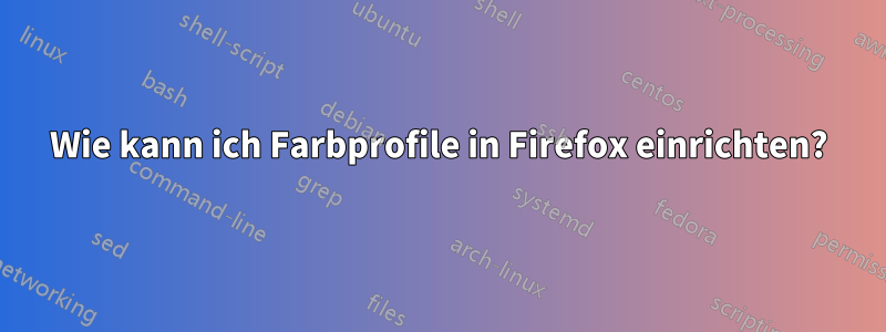 Wie kann ich Farbprofile in Firefox einrichten?