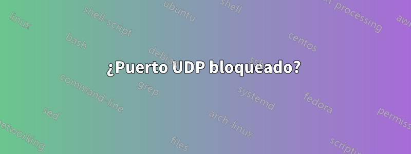 ¿Puerto UDP bloqueado?