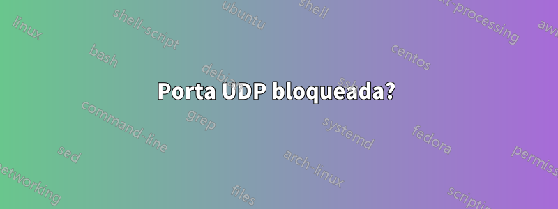 Porta UDP bloqueada?