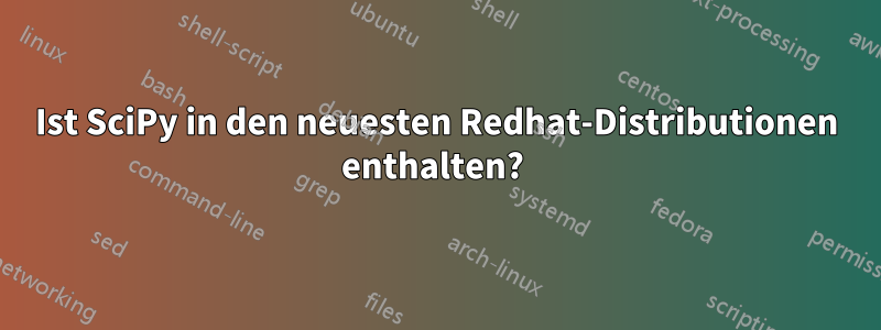 Ist SciPy in den neuesten Redhat-Distributionen enthalten? 