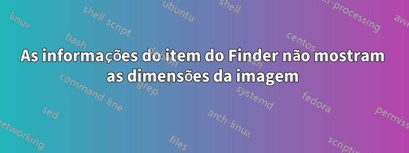 As informações do item do Finder não mostram as dimensões da imagem