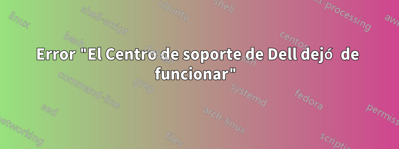 Error "El Centro de soporte de Dell dejó de funcionar"