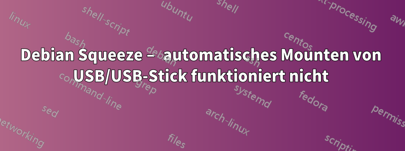 Debian Squeeze – automatisches Mounten von USB/USB-Stick funktioniert nicht