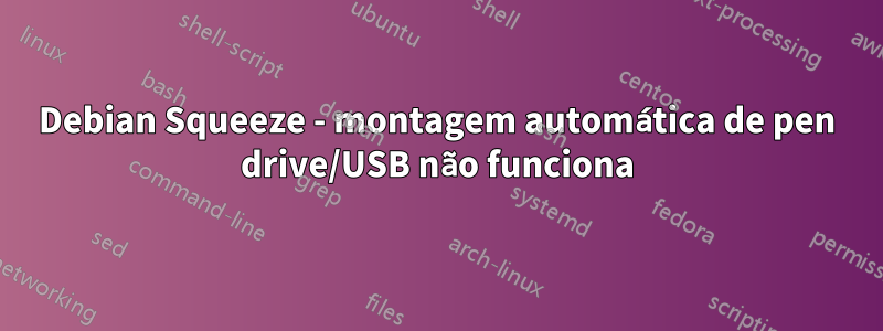 Debian Squeeze - montagem automática de pen drive/USB não funciona