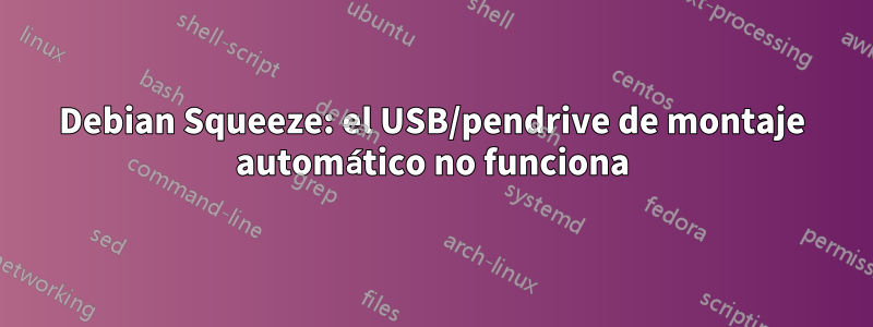 Debian Squeeze: el USB/pendrive de montaje automático no funciona