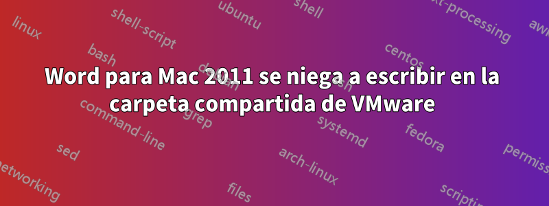 Word para Mac 2011 se niega a escribir en la carpeta compartida de VMware