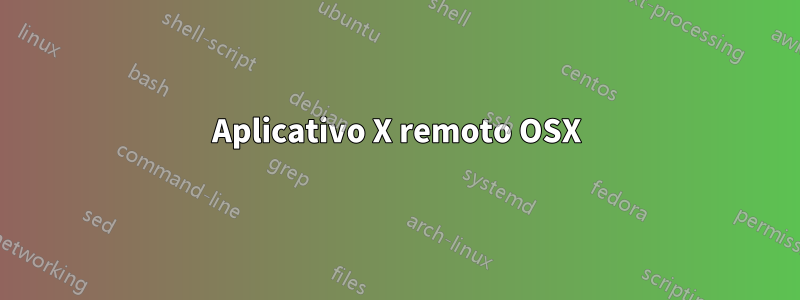 Aplicativo X remoto OSX