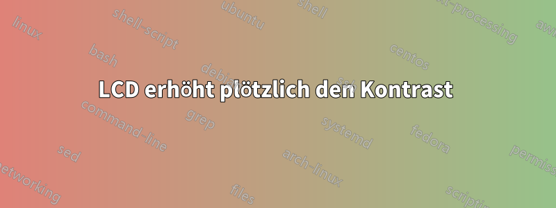 LCD erhöht plötzlich den Kontrast