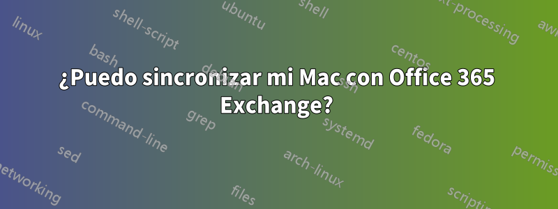 ¿Puedo sincronizar mi Mac con Office 365 Exchange?