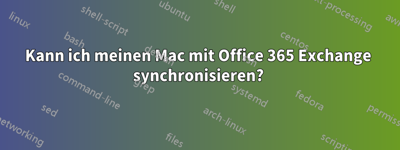 Kann ich meinen Mac mit Office 365 Exchange synchronisieren?