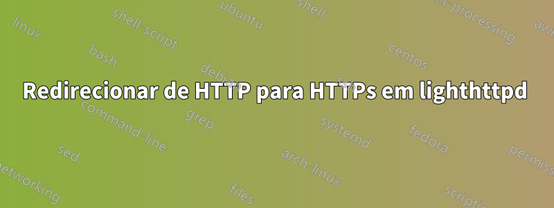 Redirecionar de HTTP para HTTPs em lighthttpd