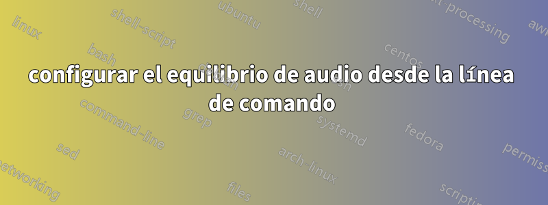 configurar el equilibrio de audio desde la línea de comando