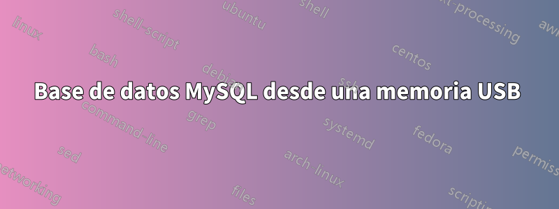 Base de datos MySQL desde una memoria USB