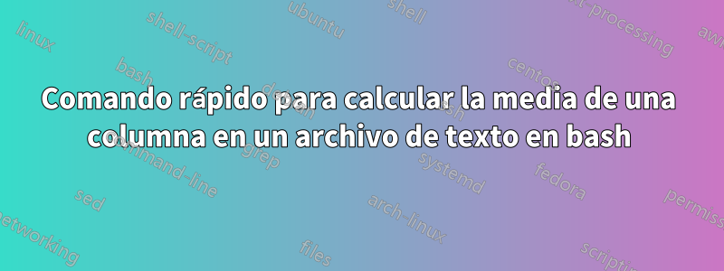 Comando rápido para calcular la media de una columna en un archivo de texto en bash