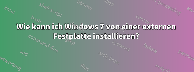 Wie kann ich Windows 7 von einer externen Festplatte installieren?