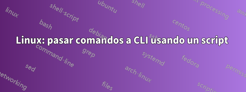 Linux: pasar comandos a CLI usando un script