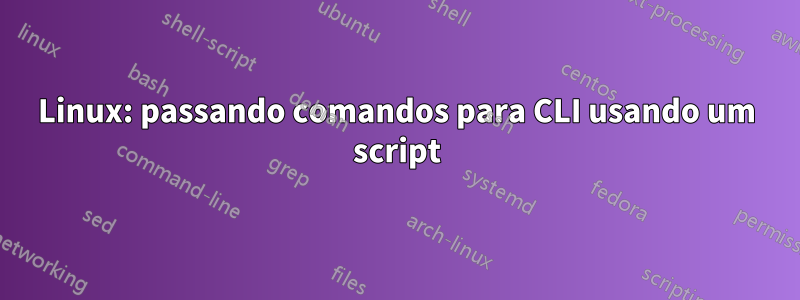 Linux: passando comandos para CLI usando um script