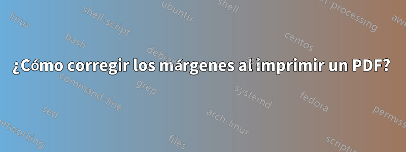 ¿Cómo corregir los márgenes al imprimir un PDF?