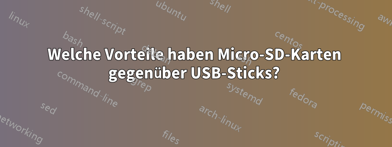 Welche Vorteile haben Micro-SD-Karten gegenüber USB-Sticks?