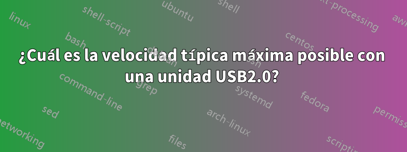 ¿Cuál es la velocidad típica máxima posible con una unidad USB2.0?