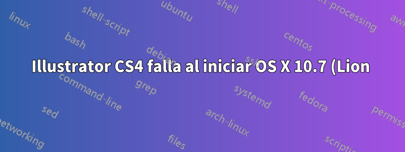 Illustrator CS4 falla al iniciar OS X 10.7 (Lion). ¿Que puedo hacer para arreglarlo?