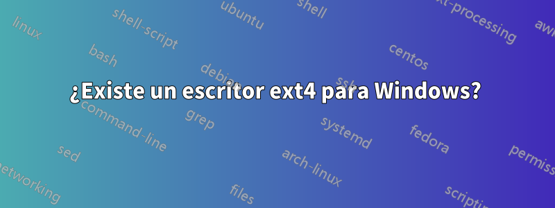 ¿Existe un escritor ext4 para Windows?