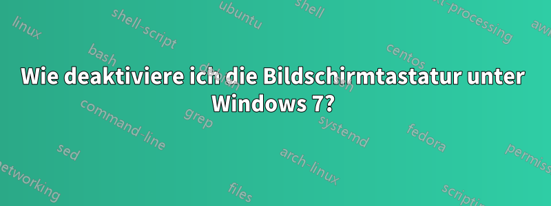 Wie deaktiviere ich die Bildschirmtastatur unter Windows 7?