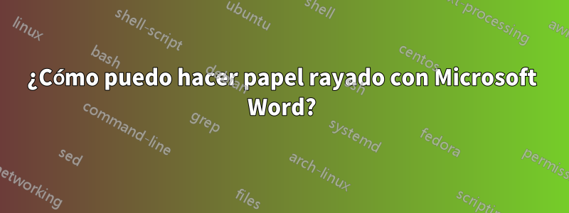 ¿Cómo puedo hacer papel rayado con Microsoft Word?