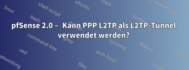 pfSense 2.0 – Kann PPP L2TP als L2TP-Tunnel verwendet werden?